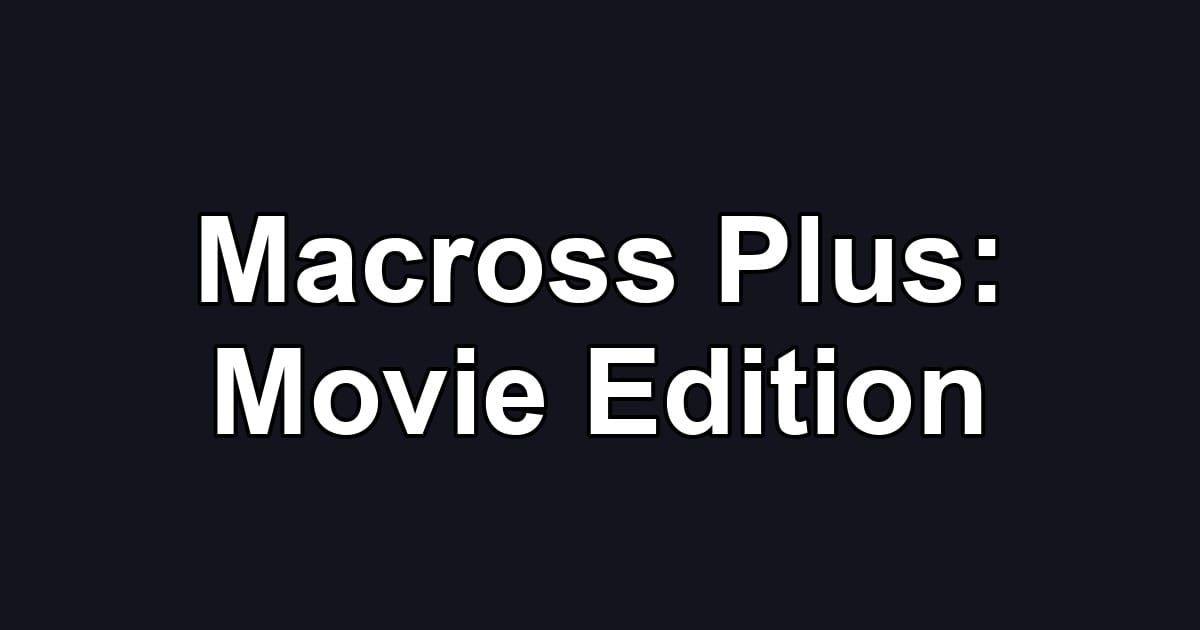 Macross Plus: Movie Edition