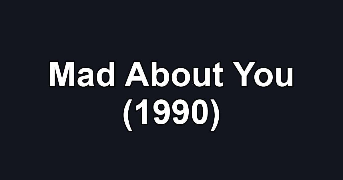 Mad About You (1990)
