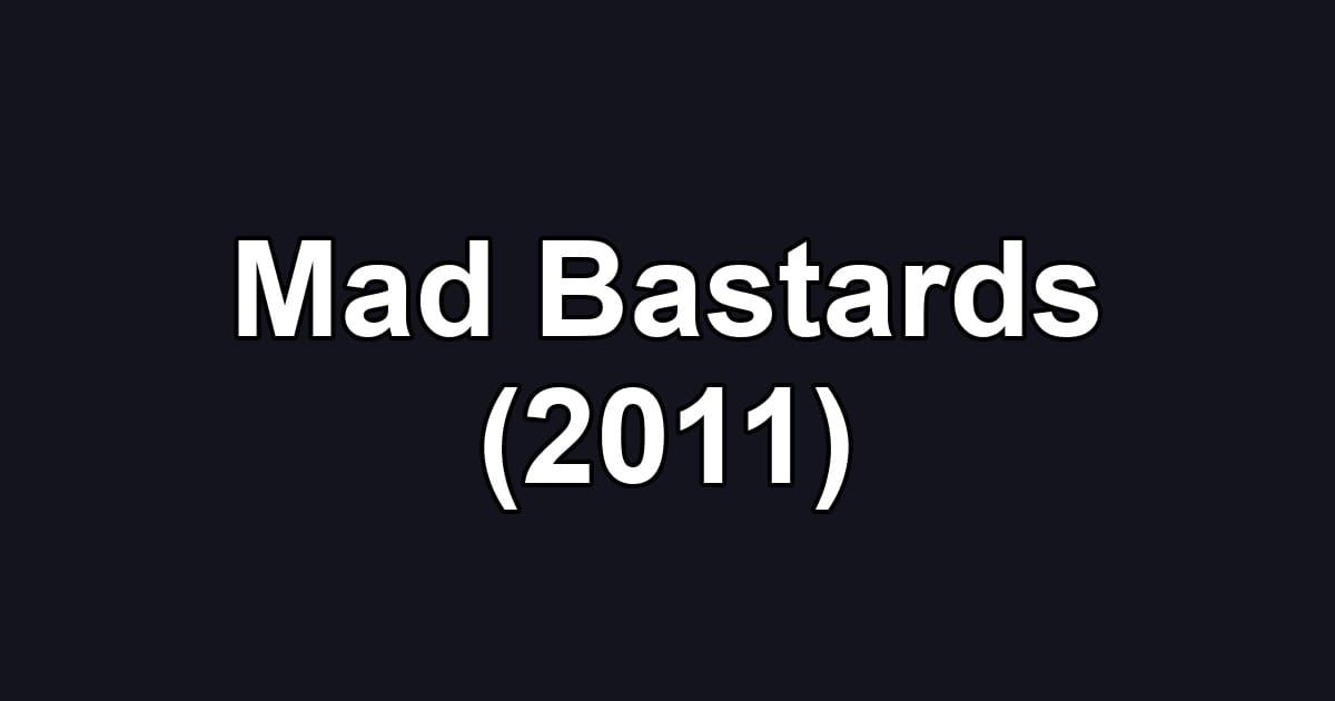 Mad Bastards (2011)