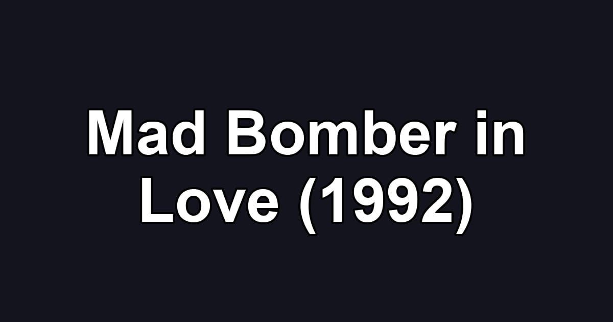 Mad Bomber in Love (1992)