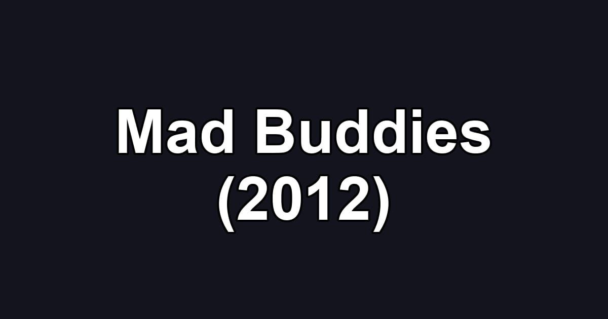 Mad Buddies (2012)