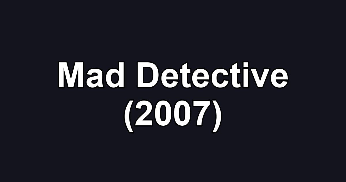 Mad Detective (2007)
