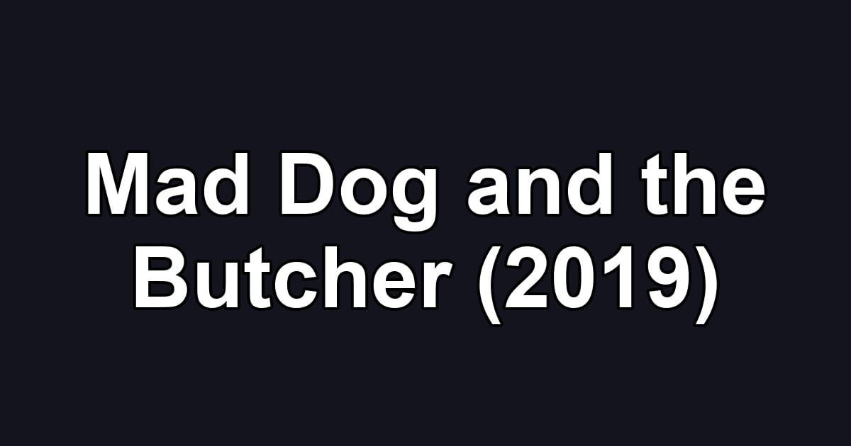 Mad Dog and the Butcher (2019)