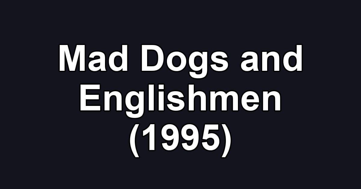 Mad Dogs and Englishmen (1995)