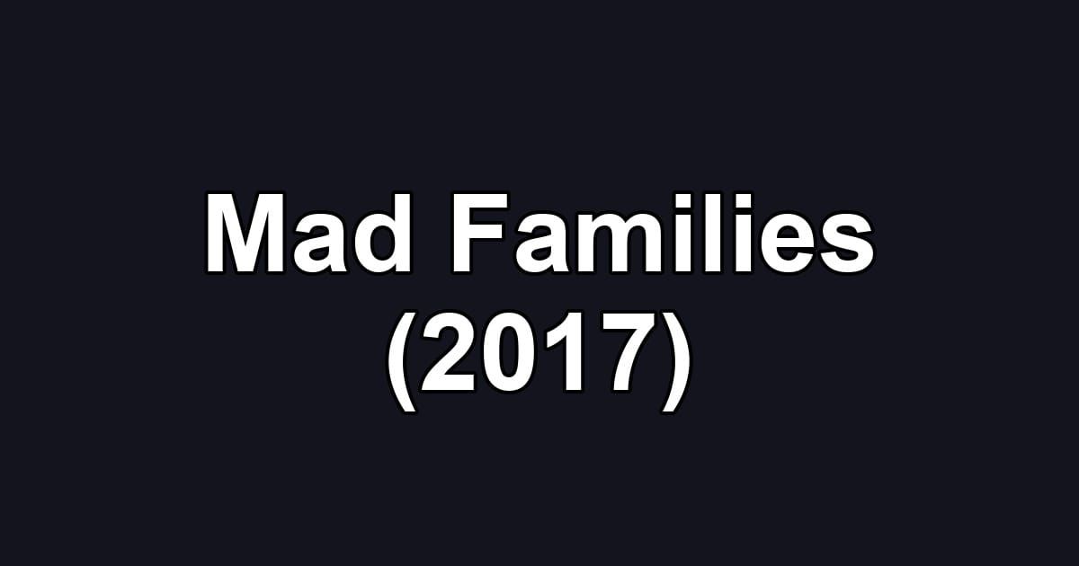 Mad Families (2017)