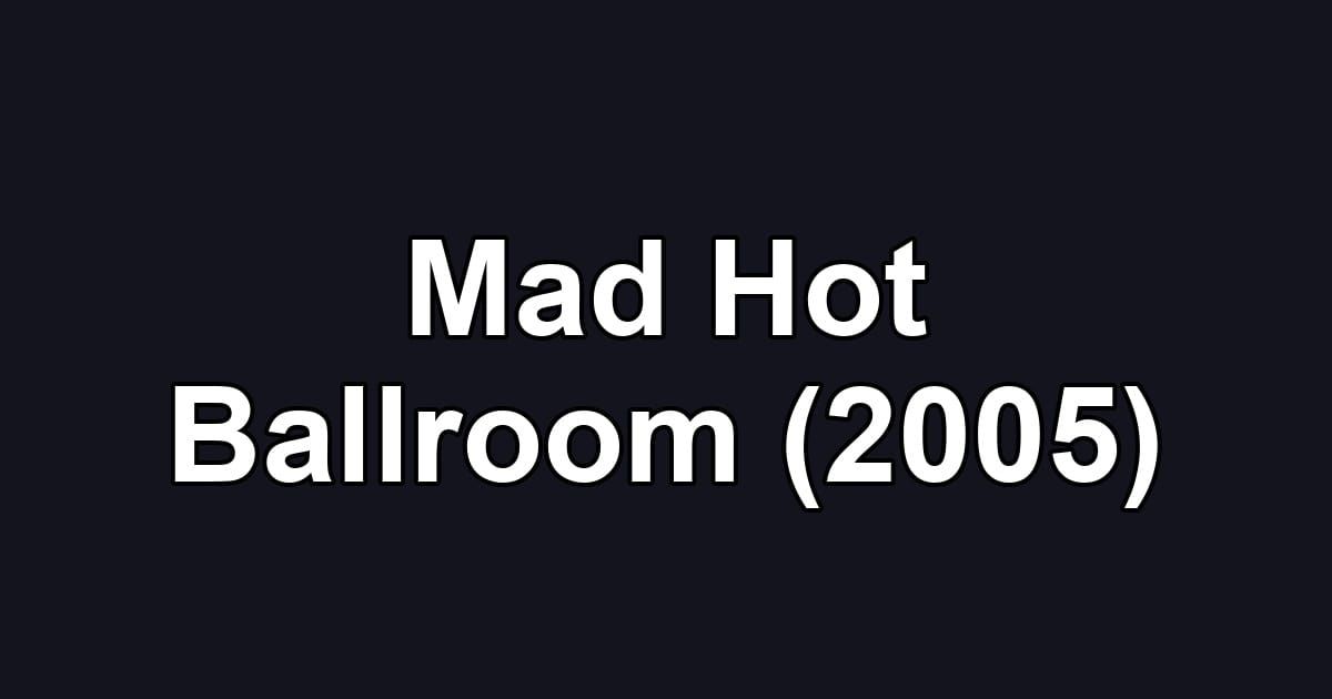 Mad Hot Ballroom (2005)