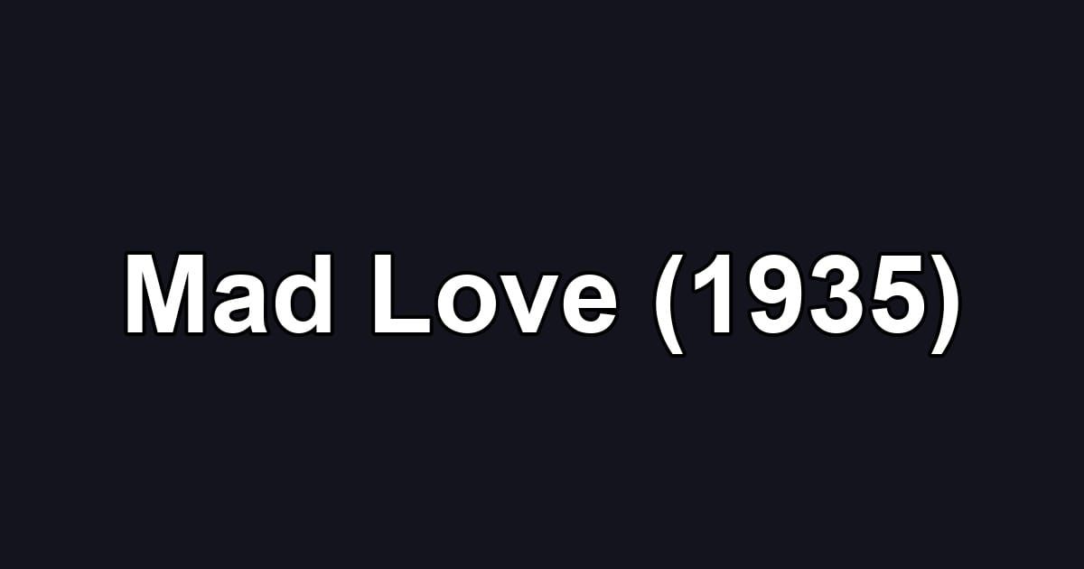 Mad Love (1935)