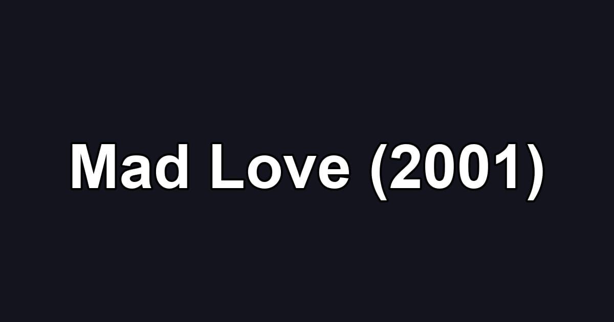 Mad Love (2001)