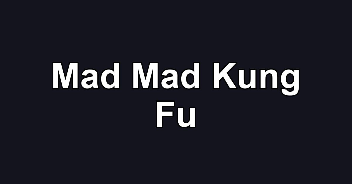 Mad Mad Kung Fu