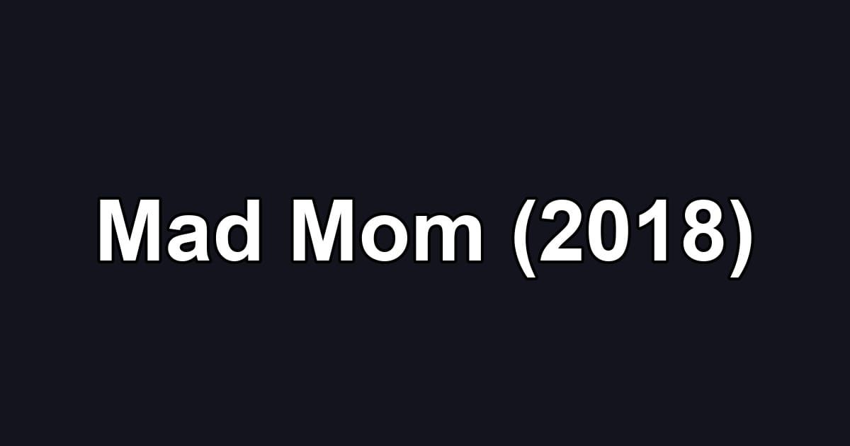 Mad Mom (2018)