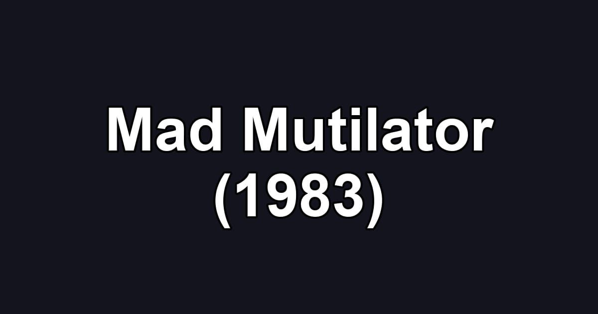 Mad Mutilator (1983)