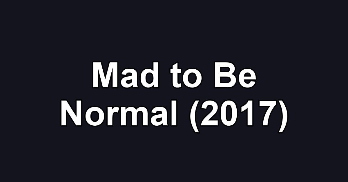 Mad to Be Normal (2017)