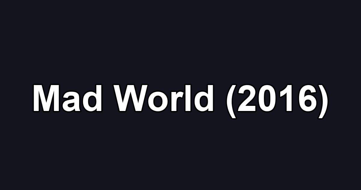 Mad World (2016)