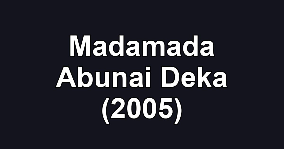 Madamada Abunai Deka (2005)