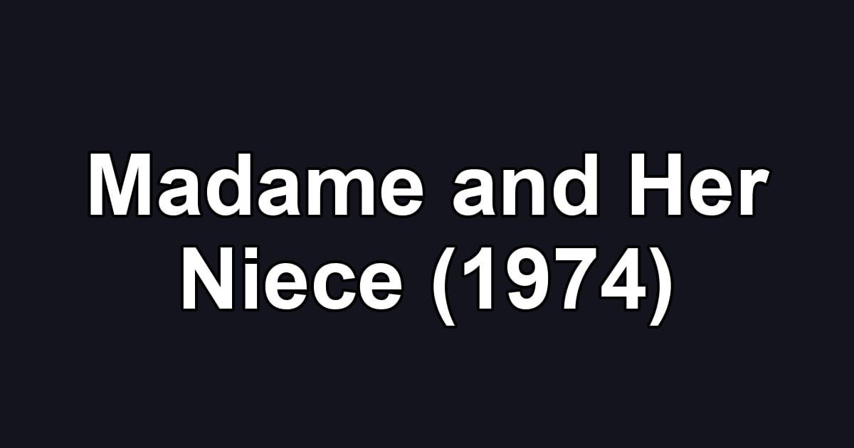 Madame and Her Niece (1974)