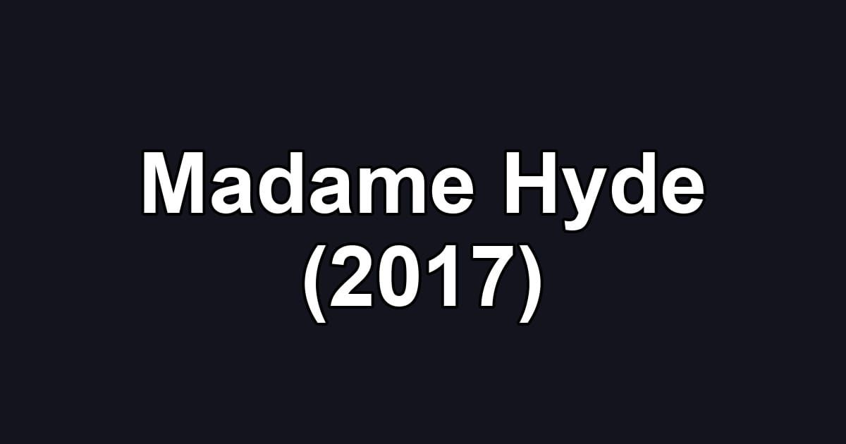 Madame Hyde (2017)