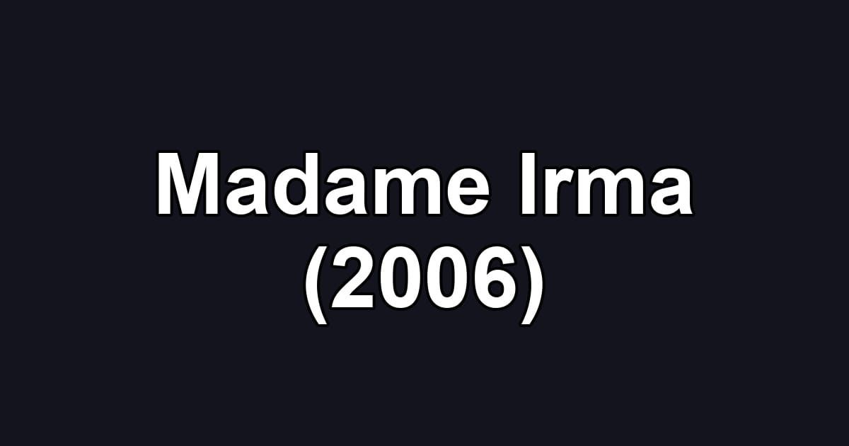 Madame Irma (2006)