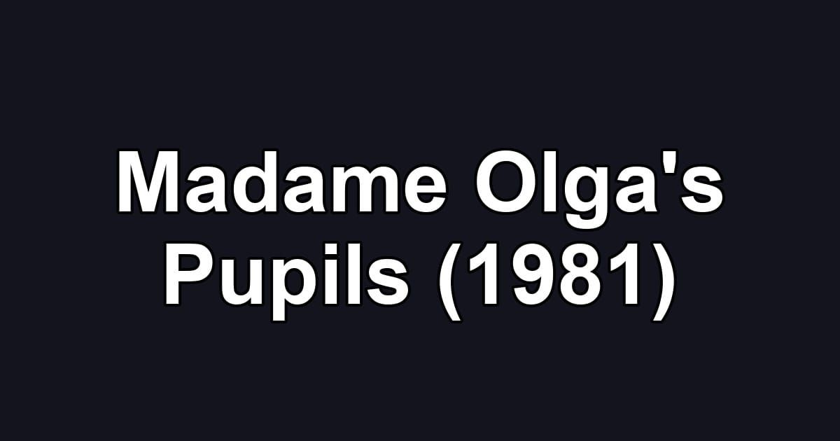 Madame Olga's Pupils (1981)