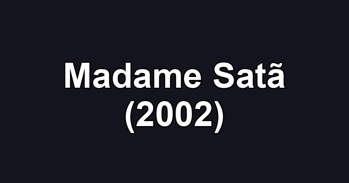 Madame Satã (2002)
