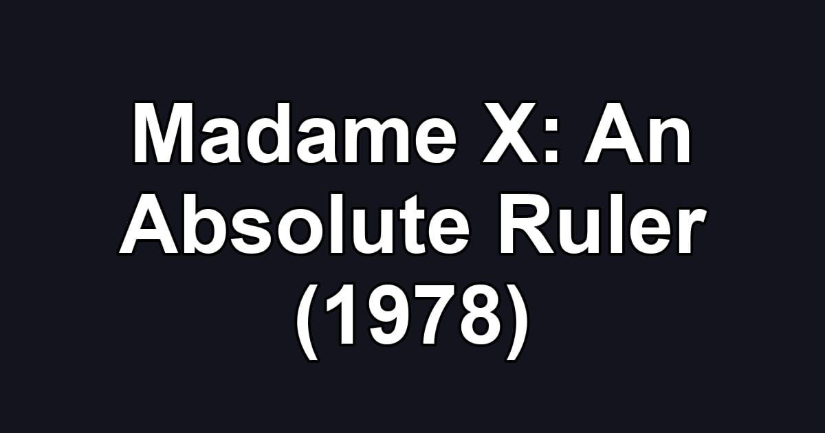 Madame X: An Absolute Ruler (1978)