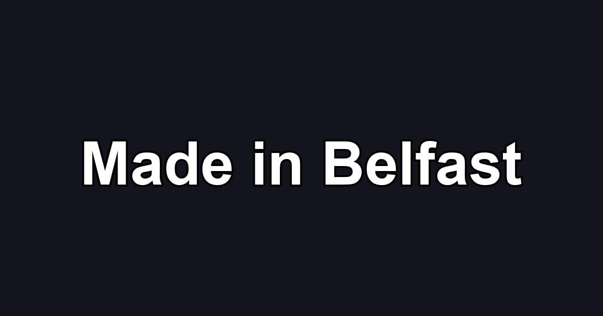 Made in Belfast