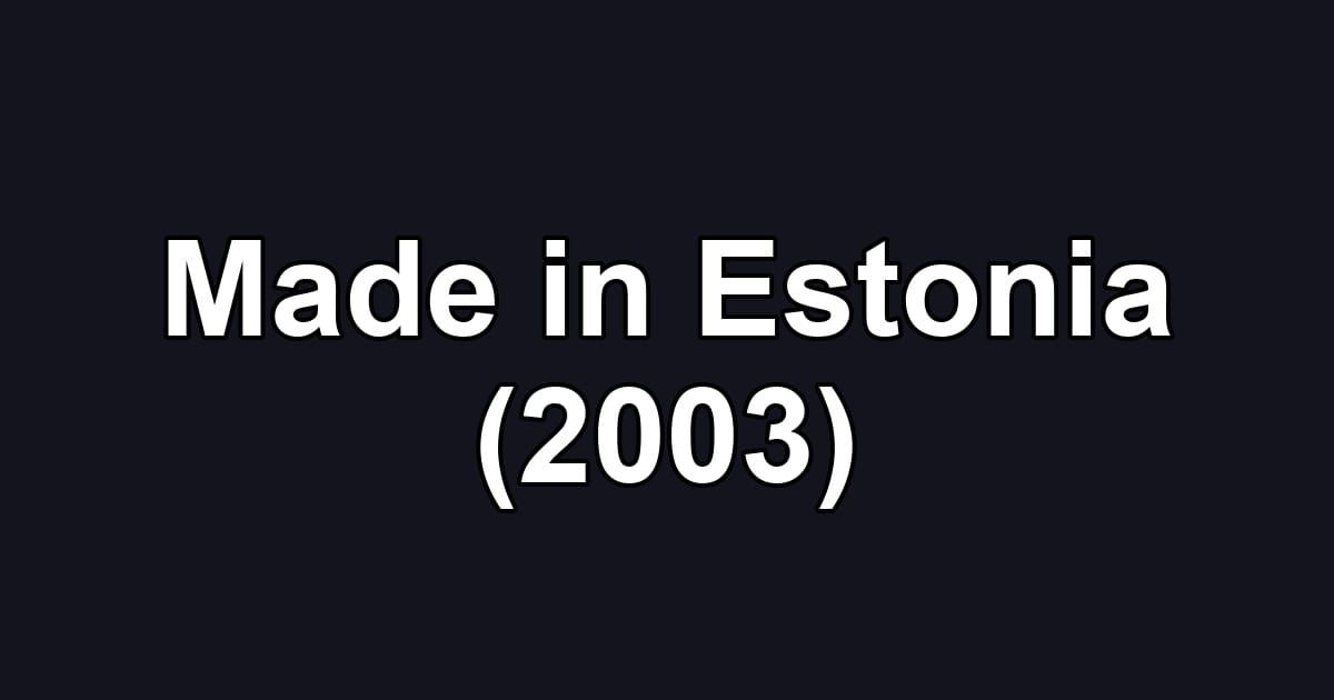 Made in Estonia (2003)