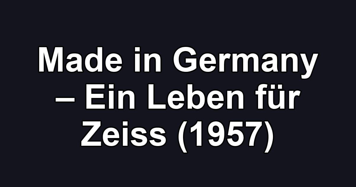Made in Germany – Ein Leben für Zeiss (1957)