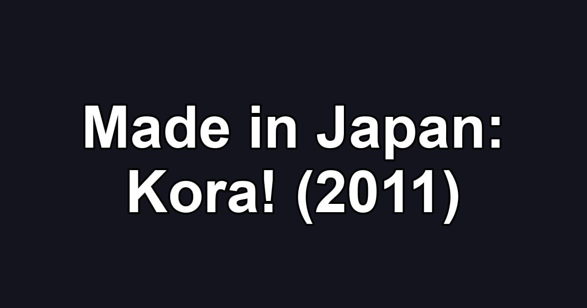 Made in Japan: Kora! (2011)