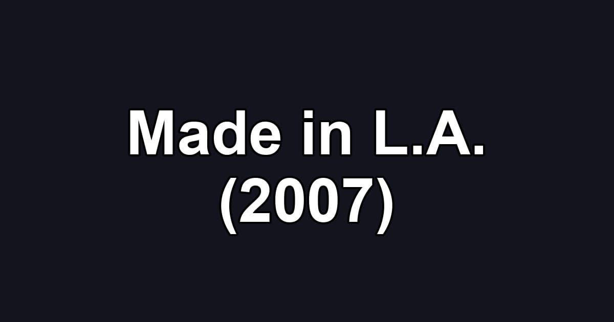Made in L.A. (2007)