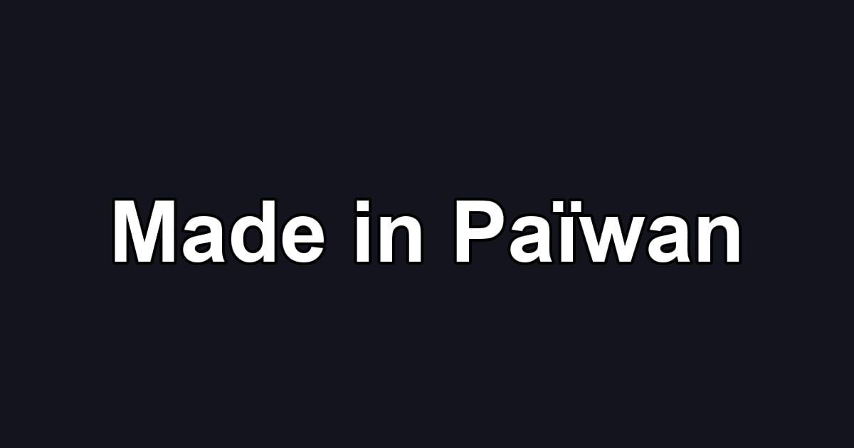 Made in Païwan