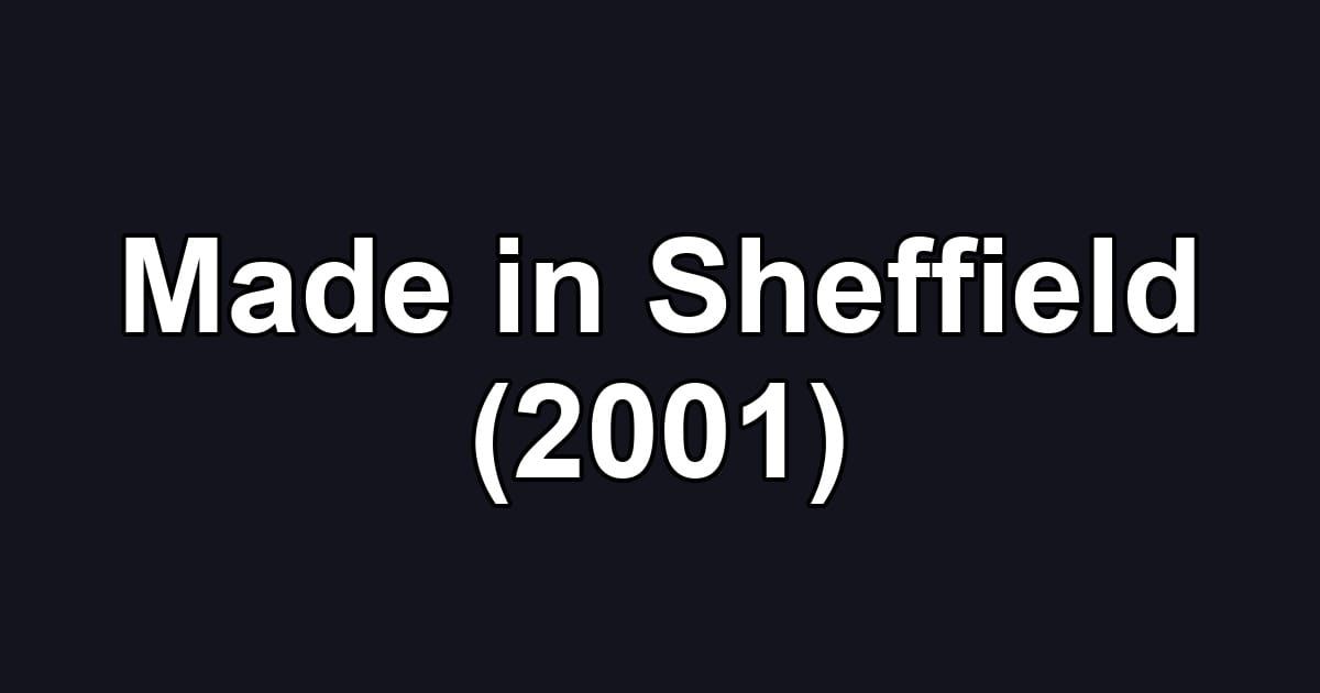 Made in Sheffield (2001)