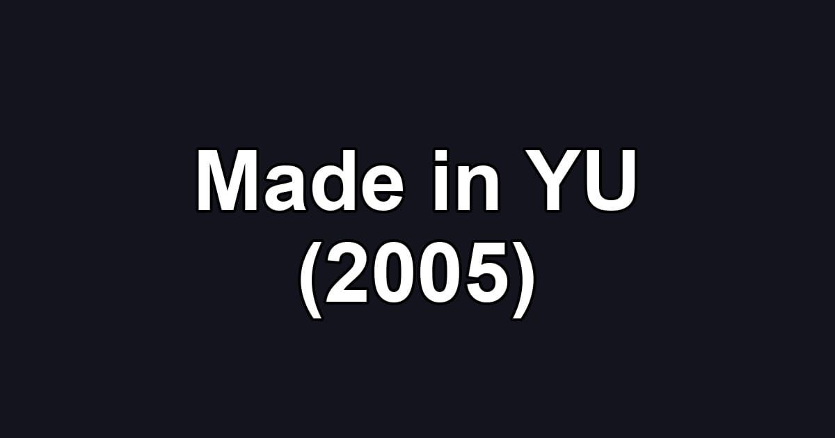 Made in YU (2005)