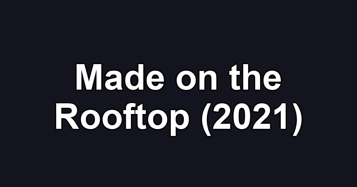 Made on the Rooftop (2021)