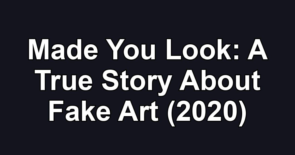 Made You Look: A True Story About Fake Art (2020)