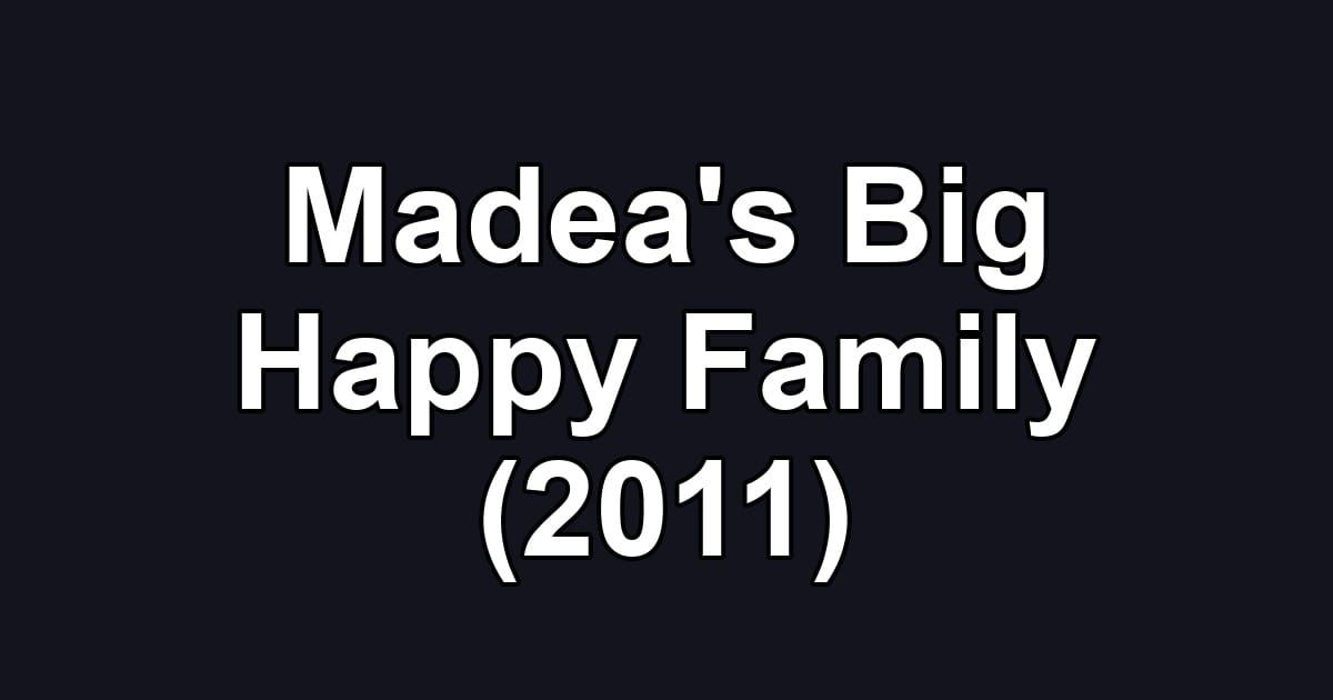 Madea's Big Happy Family (2011)