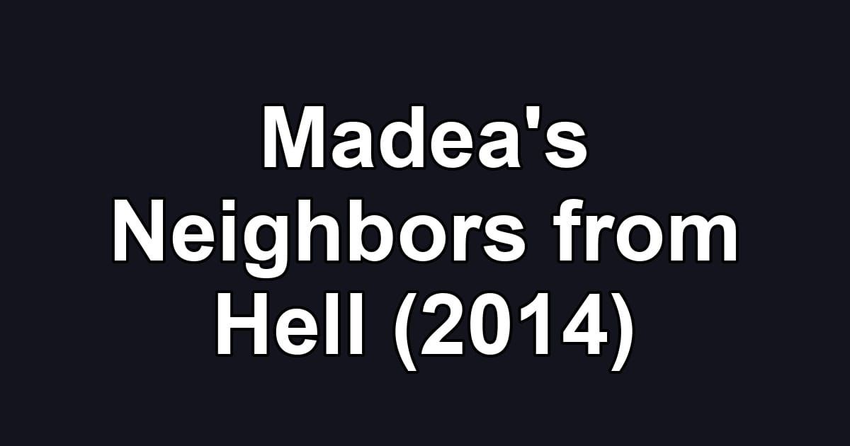 Madea's Neighbors from Hell (2014)