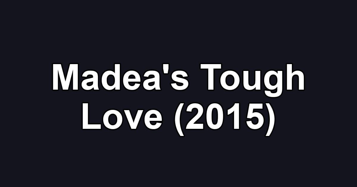 Madea's Tough Love (2015)