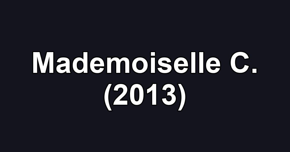 Mademoiselle C. (2013)