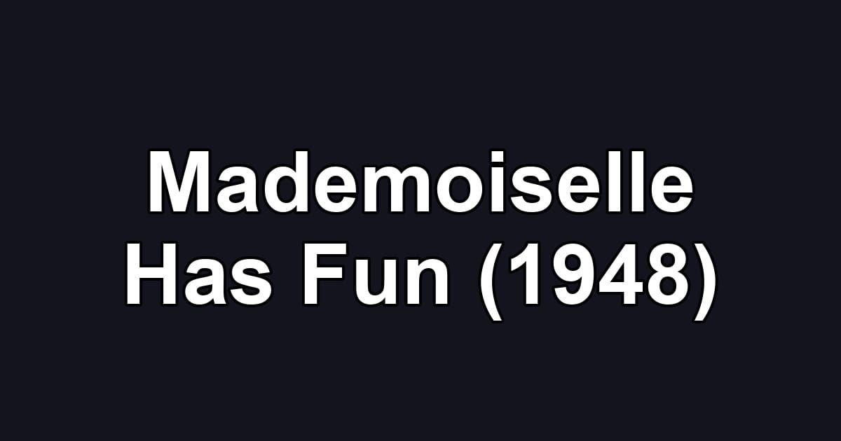 Mademoiselle Has Fun (1948)