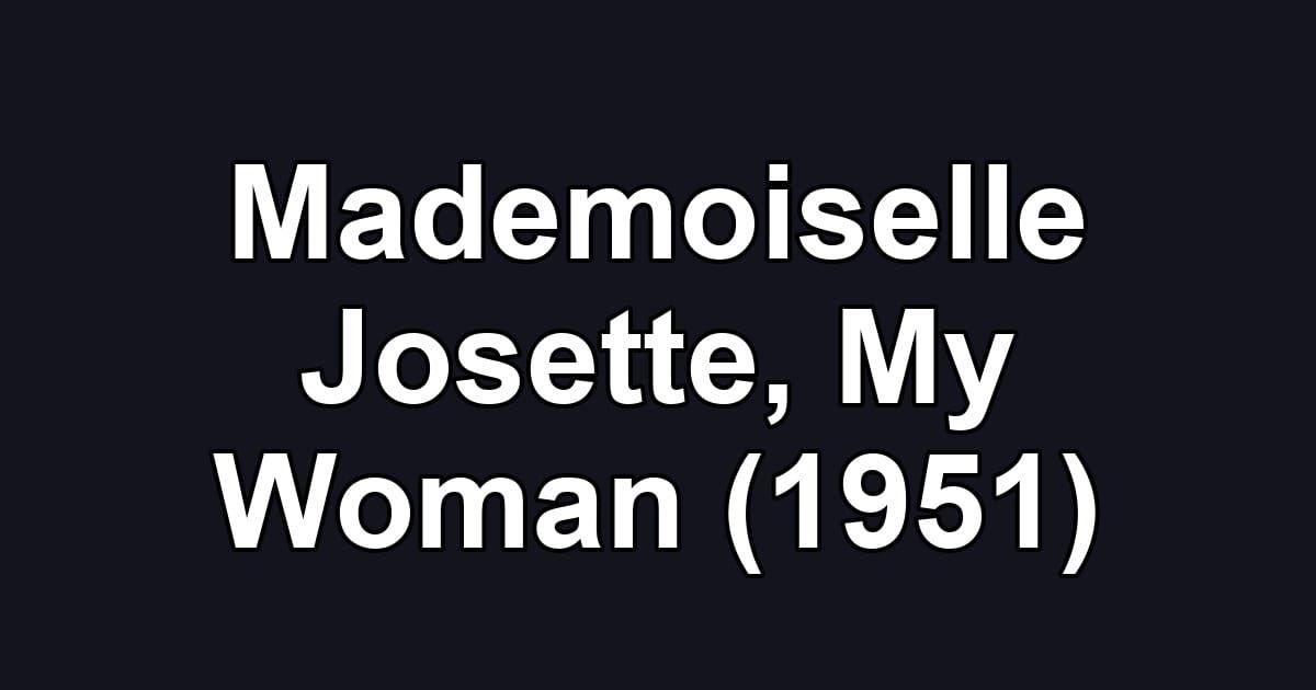 Mademoiselle Josette, My Woman (1951)