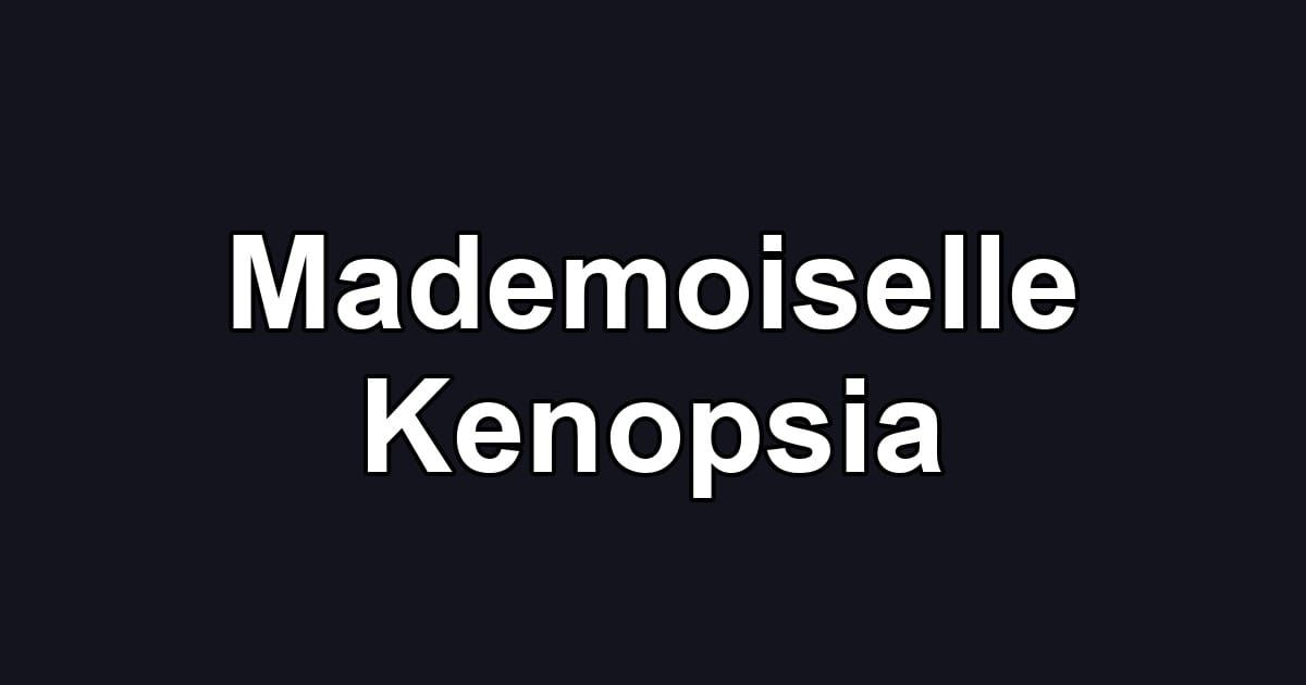 Mademoiselle Kenopsia