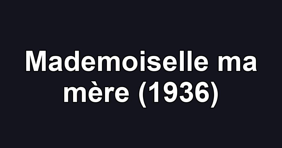 Mademoiselle ma mère (1936)