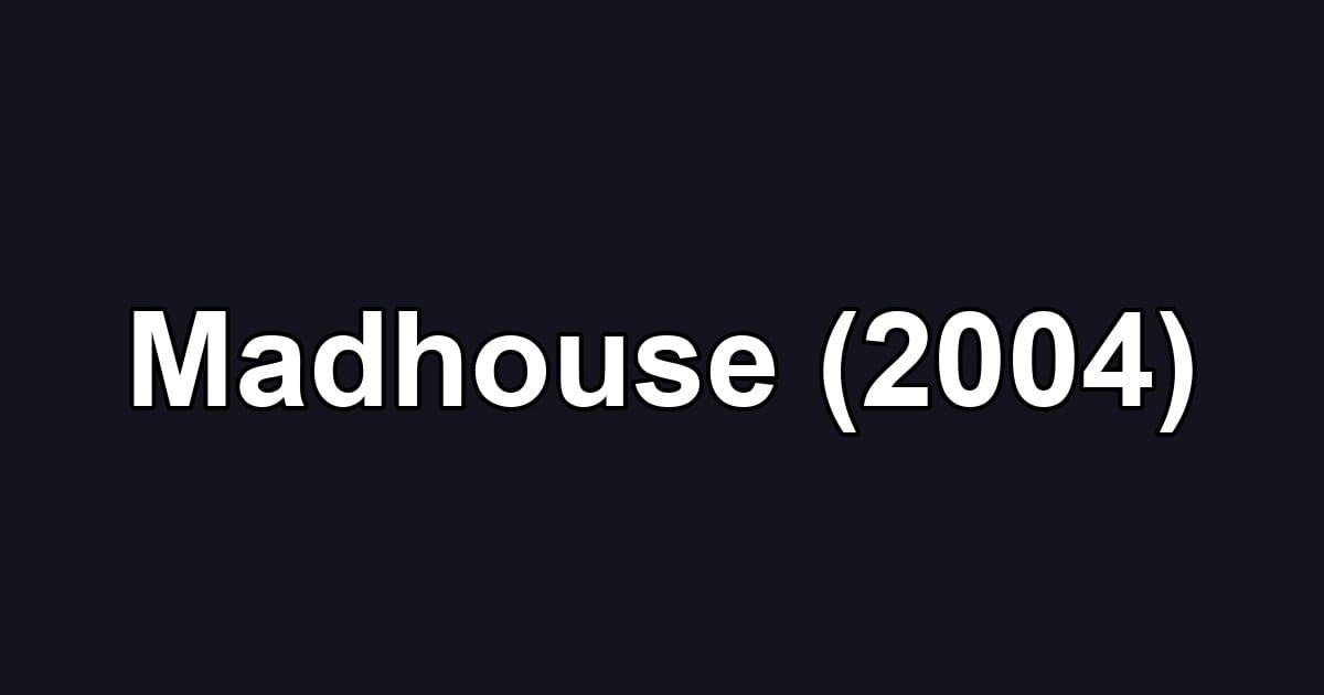 Madhouse (2004)