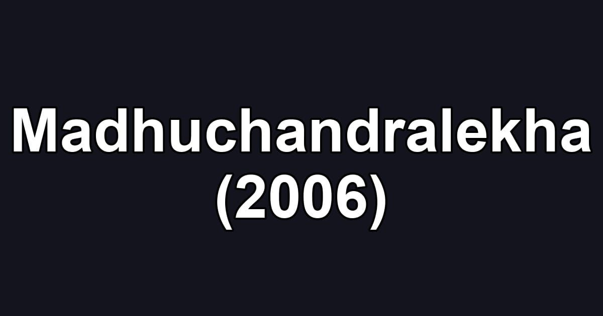 Madhuchandralekha (2006)