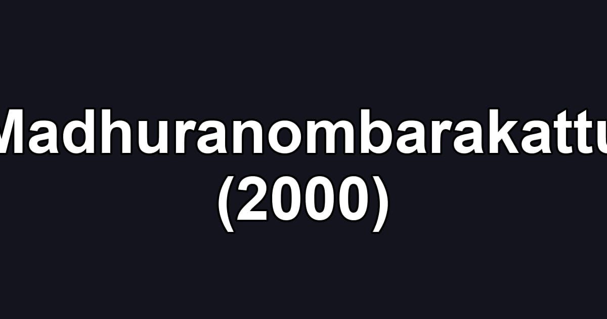 Madhuranombarakattu (2000)