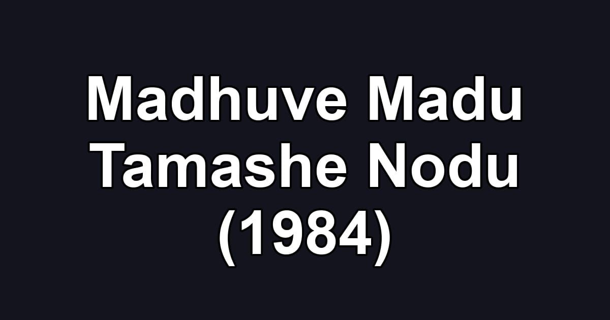 Madhuve Madu Tamashe Nodu (1984)