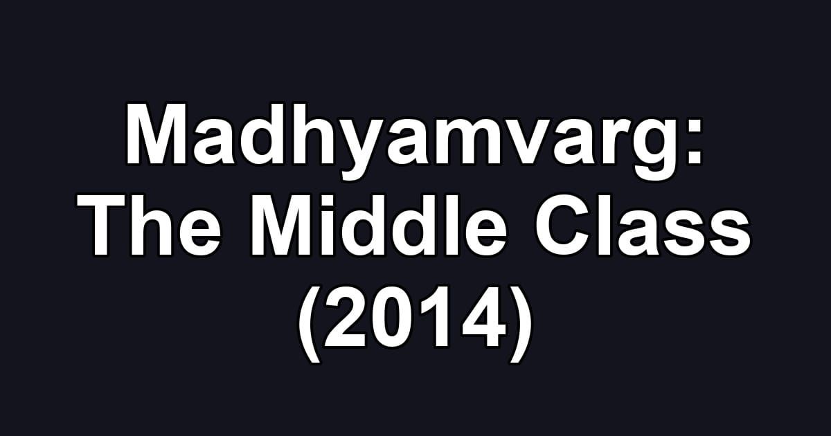 Madhyamvarg: The Middle Class (2014)