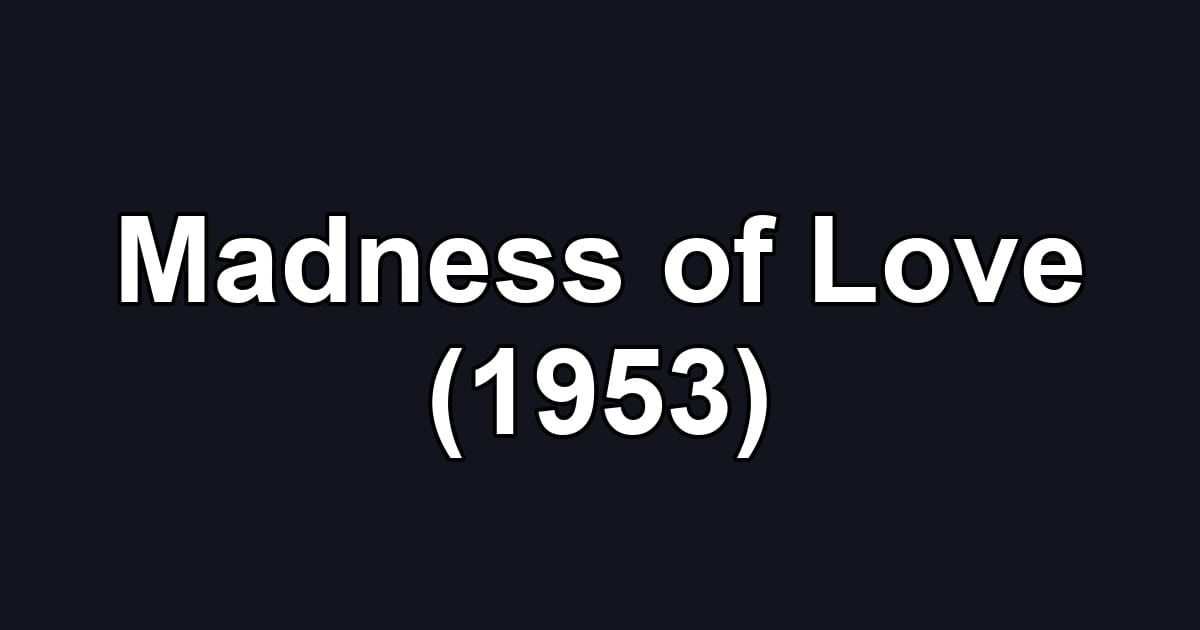 Madness of Love (1953)