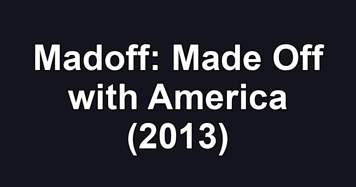 Madoff: Made Off with America (2013)