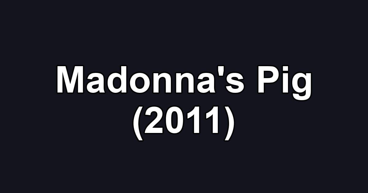 Madonna's Pig (2011)